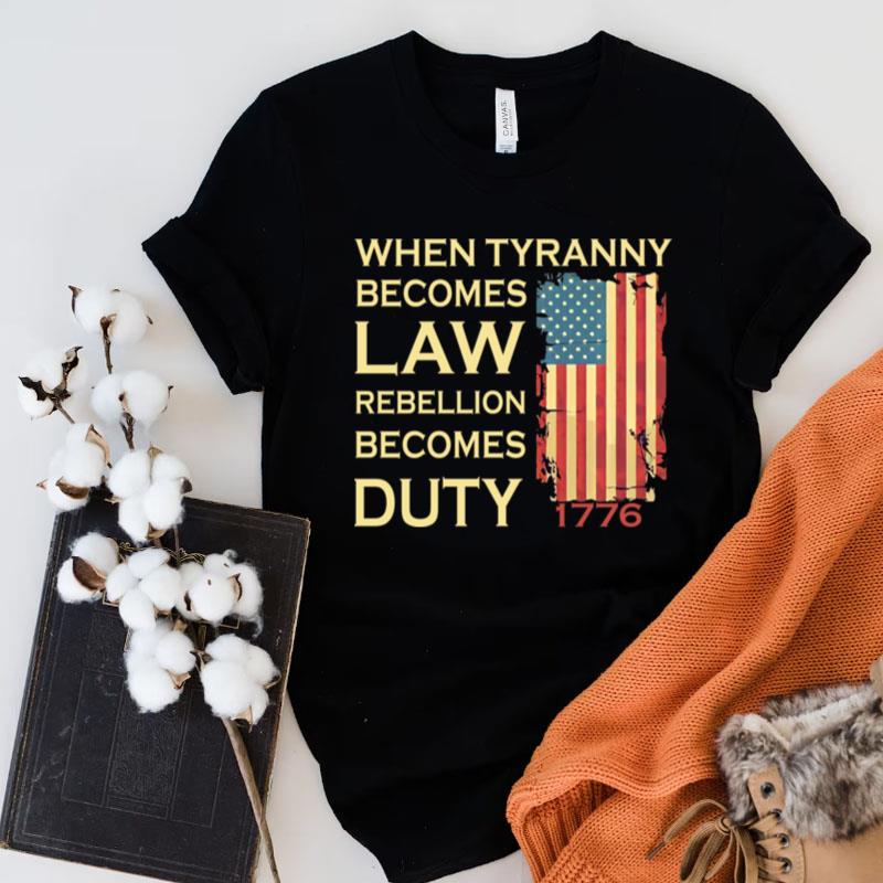 When Tyranny Becomes Law Rebellion Becomes Duty Unisex Shirts