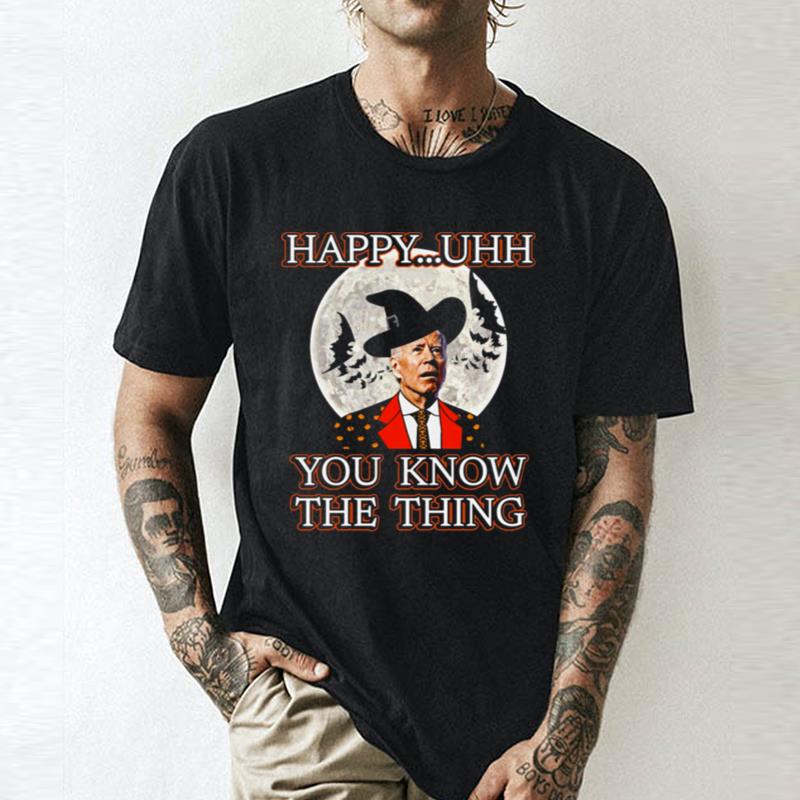 Witch Joe Biden Happy Uhh You Know The Things Unisex Shirts