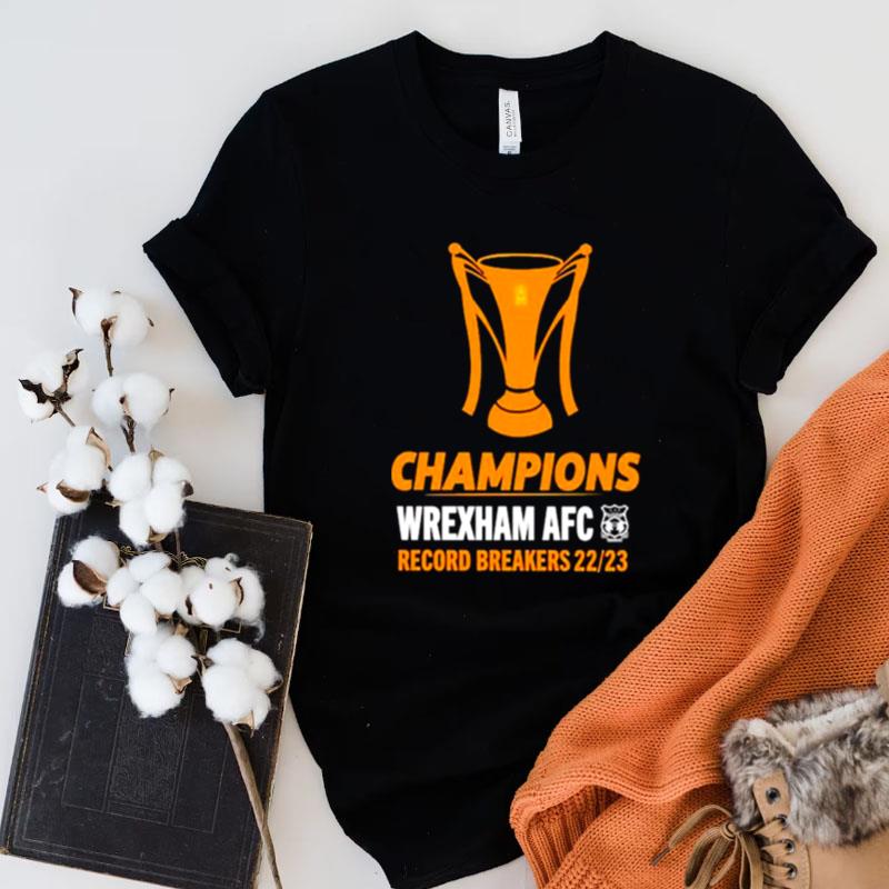 Wrexham Afc Champions Wrexham Afc Record Breakers 22 23 Unisex Shirts